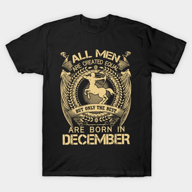 All Men Are Created Equal But Only The Best Are Born In December T-Shirt by ThuyNga